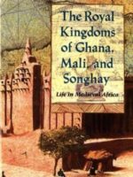 The Royal Kingdoms of Ghana, Mali and Songhay Life in Medieval Africa, (1994)
